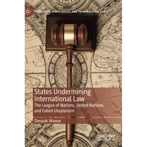 States Undermining International Law: The League of Nations, United Nations, and Failed Utopianism