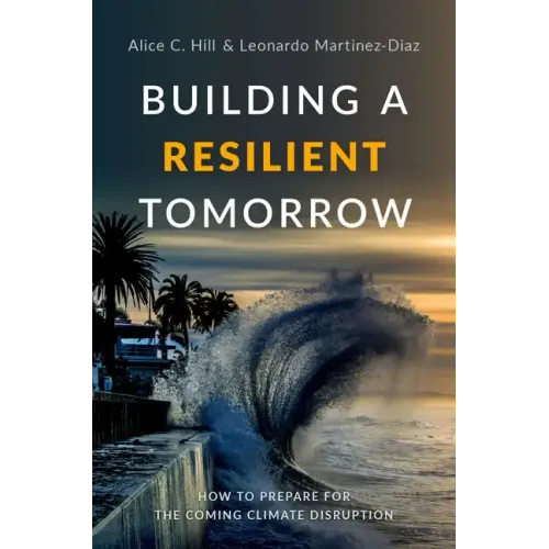 Building a Resilient Tomorrow: How to Prepare for the Coming Climate Disruption