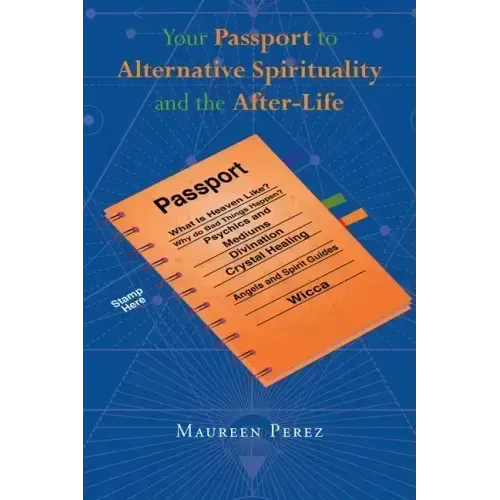 Your Passport to Alternative Spirituality and the After-Life
