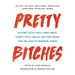 Pretty Bitches: On Being Called Crazy, Angry, Bossy, Frumpy, Feisty, and All the Other Words That Are Used to Undermine Women