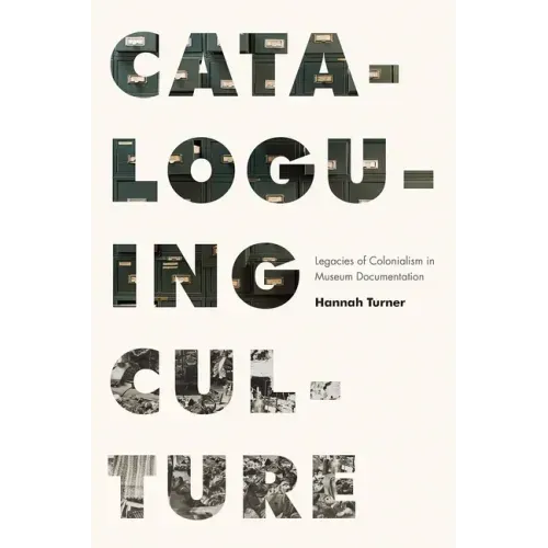 Cataloguing Culture: Legacies of Colonialism in Museum Documentation