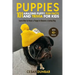 Puppies: 101 Amazing Puppy Fun Facts and Trivia for Kids: Learn How to Raise a Puppy to Become a Loving Dog (WITH 40+ PHOTOS!)