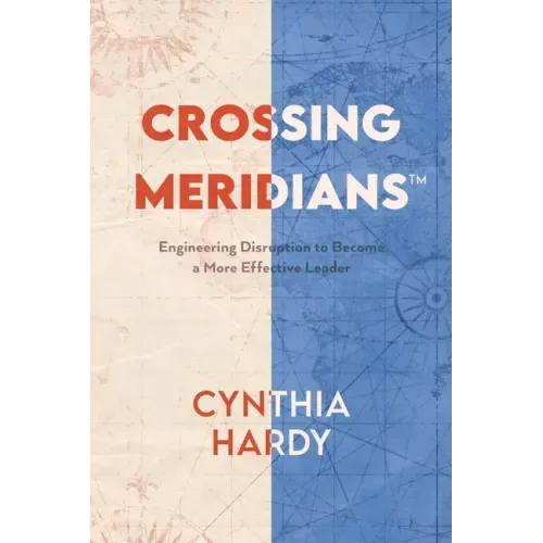 Crossing Meridians: Engineering Disruption to Become a More Effective Leader