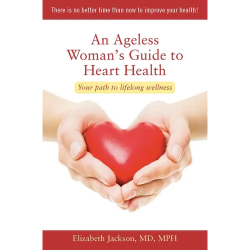 An Ageless Woman's Guide to Heart Health: Your Path to Lifelong Wellness