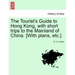 The Tourist's Guide to Hong Kong, with Short Trips to the Mainland of China. [With Plans, Etc.]