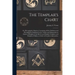 The Templar's Chart: or, Hieroglyphic Monitor; Containing All the Emblems and Hieroglyphics Explained in the Valiant and Magnanimous Orders