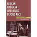 African American Literature Beyond Race: An Alternative Reader