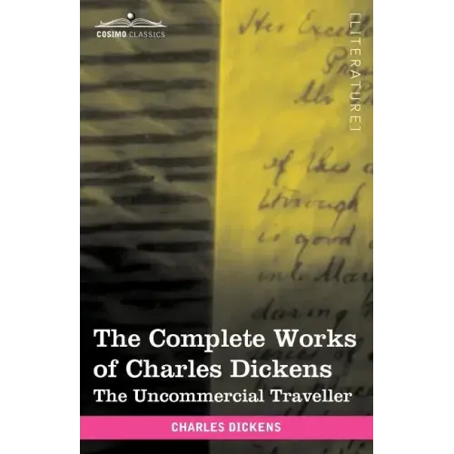 The Complete Works of Charles Dickens (in 30 Volumes, Illustrated): The Uncommercial Traveller