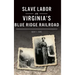 Slave Labor on Virginia's Blue Ridge Railroad