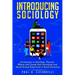 Introducing Sociology: Introduction to Sociology. Theories, Effects and Causes that Individuals and Social Groups Experience in Social Dynamics.