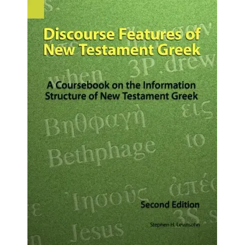 Discourse Features of New Testament Greek: A Coursebook on the Information Structure of New Testament Greek, 2nd Edition