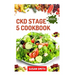 Ckd Stage 5 Cookbook: Healthy Nephrologist Recipes to Manage End stage of Renal Disease Problems