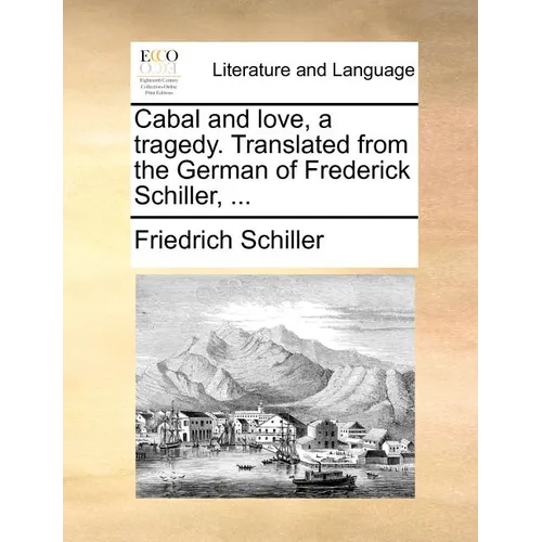 Cabal and Love, a Tragedy. Translated from the German of Frederick Schiller, ...