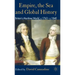 Empire, the Sea and Global History: Britain's Maritime World, C.1760-C.1840
