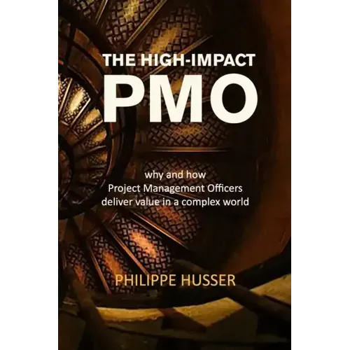 The High-Impact PMO: How Agile Project Management Offices Deliver Value in a Complex World