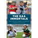 The Gaa Immortals: 100 Gaelic Games Legends
