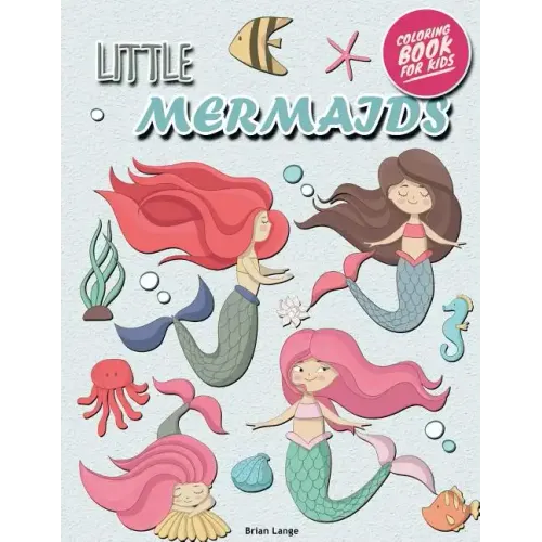 Little Mermaids Coloring Book for Kids: Mermaids Coloring Book for Girls (Preschool, Age 3-8)