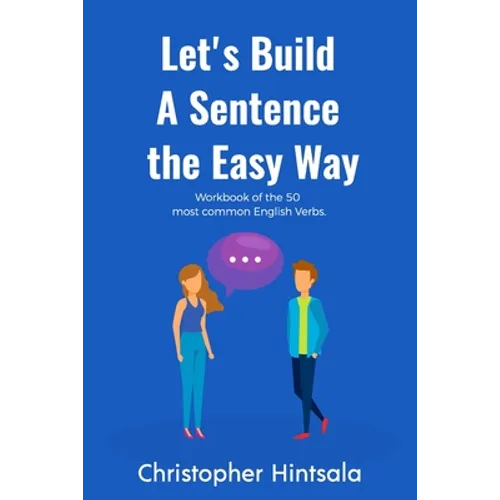 Let's Build a Sentence: The Easy Way: The 50 Most Commonly Used Verbs in English - Paperback