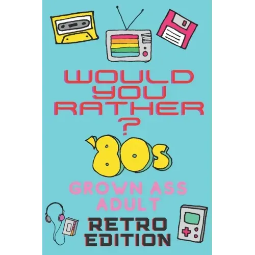 Would You Rather? 80's Grown Ass Adult Retro Edition: A Party Game & Conversation Starter for Adults and 1980's Themed Nostalgic Activity Book