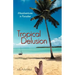 Tropical Delusion: Misadventures in Paradise