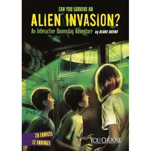 Can You Survive an Alien Invasion?: An Interactive Doomsday Adventure