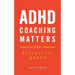 ADHD Coaching Matters: The Definitive Guide