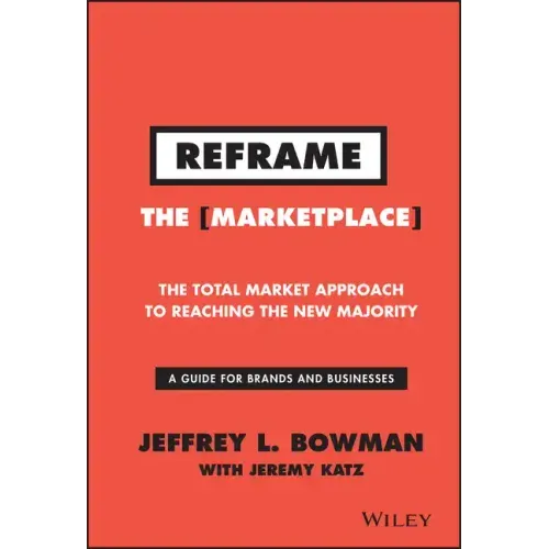 Reframe the Marketplace: The Total Market Approach to Reaching the New Majority