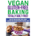 Vegan Gluten-Free Baking: Totally Guilt-Free!: Healthy and Delicious, 100% Vegan and Gluten-Free Dessert Recipes You Will Love