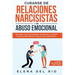 Curarse de relaciones narcisistas y de abuso emocional: Descubra cómo recuperarse, protegerse y sanarse de relaciones abusivas tóxicas con un narcisis