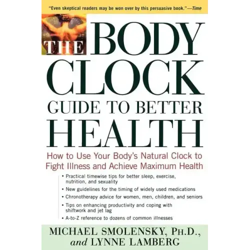 The Body Clock Guide to Better Health: How to Use Your Body's Natural Clock to Fight Illness and Achieve Maximum Health
