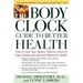 The Body Clock Guide to Better Health: How to Use Your Body's Natural Clock to Fight Illness and Achieve Maximum Health