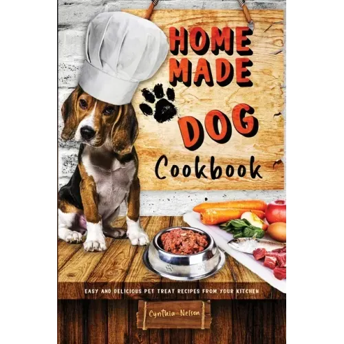 Homemade Dog Cookbook Easy and Delicious Pet Treat Recipes From Your Kitchen