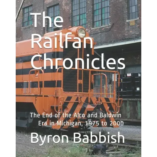The Railfan Chronicles: The End of the Alco and Baldwin Era in Michigan, 1975 to 2000