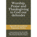 Worship, Praise and Thanksgiving to God our defender: Have reverence for the LORD your God and worship only him, 500 Powerful Warfare Prayers