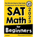 SAT Math for Beginners: The Ultimate Step by Step Guide to Preparing for the SAT Math Test