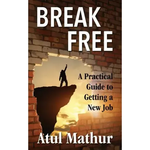 Break Free: A Practical Guide to Getting a New Job