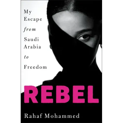 Rebel: My Escape from Saudi Arabia to Freedom