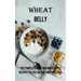 Wheat Belly: The Complete Easy and Wheat-free Recipes to Lose Weight and Feel Good
