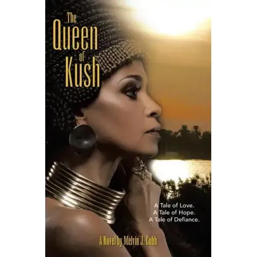 The Queen of Kush: A Tale of Love. a Tale of Hope. a Tale of Defiance.