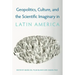 Geopolitics, Culture, and the Scientific Imaginary in Latin America