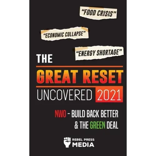 The Great Reset Uncovered 2021: Food Crisis, Economic Collapse & Energy Shortage; NWO - Build Back Better & The Green Deal