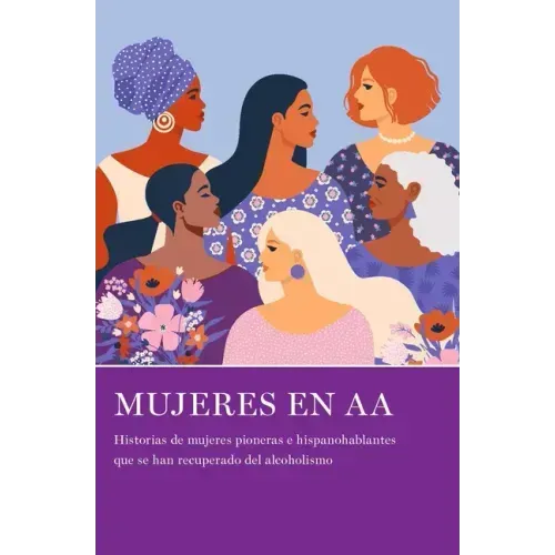 Mujeres En AA: Historias de Mujeres Pioneras E Hispanohablantes Que Se Han Recuperado del Alcoholismo