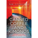 Canned coffee and Kimonos, A Memoir of Four Years Living and Teaching in Japan
