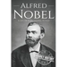 Alfred Nobel: A Life from Beginning to End