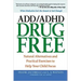 ADD/ADHD Drug Free: Natural Alternatives and Practical Exercises to Help Your Child Focus