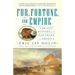 Fur, Fortune, and Empire: The Epic History of the Fur Trade in America