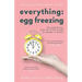 Everything Egg Freezing: The Essential Step-by-Step Guide to Doing it Right