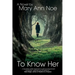 To Know Her