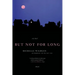 But Not for Long
