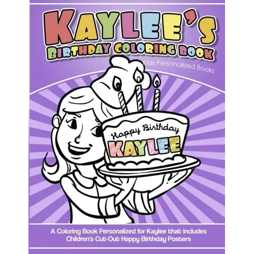 Kaylee's Birthday Coloring Book Kids Personalized Books: A Coloring Book Personalized for Kaylee that includes Children's Cut Out Happy Birthday Poste